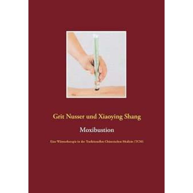 Kniha: Moxování. A heat therapy in Traditional Chinese Medicine, TCM, by Grit Nusser, Xiaoying Shang, (Paperback) 128 pages (E.800.0082)
