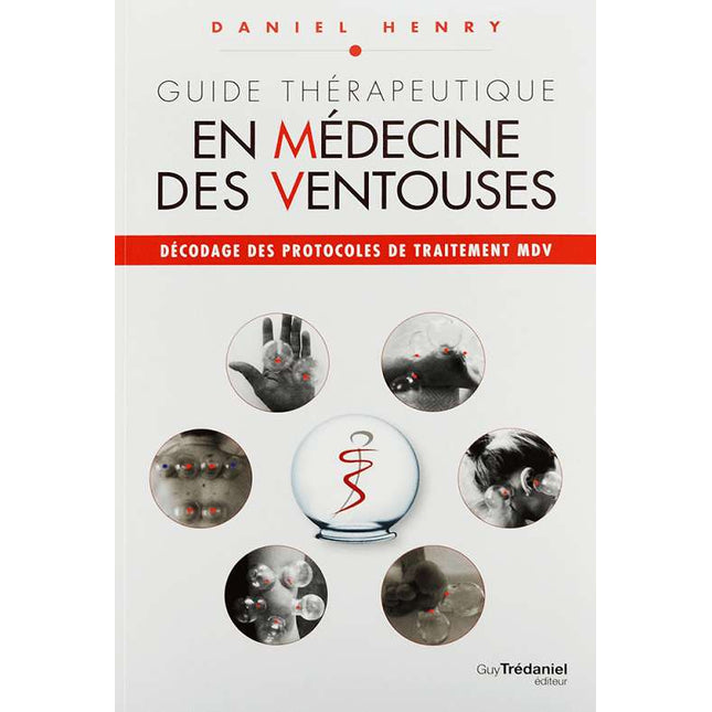 Guide thérapeutique en médecine des ventouses, Auteur: Daniel Henry, Éditeur: Trédaniel, 352 pages, en francais (E.800.0113)