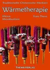Bok: Heat Therapy in Traditional Chinese Medicine, Moxa and Moxibustion av Franz Thews, 181 sider
